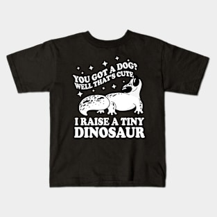 You Got a Dog Well That's Cute I Raise a Tiny Dinosaur Kids T-Shirt